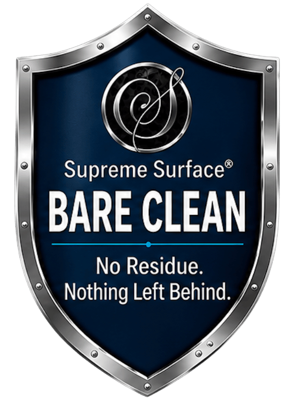 Supreme Surface BARE-CLEAN shield – No Residue. Nothing left behind!